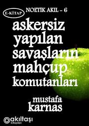 Icon image Askersiz Yapılan Savaşların Mahçup Komutanları