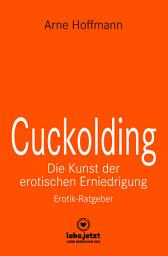 Icon image Cuckolding - Die Kunst der erotischen Erniedrigung | Erotischer Ratgeber: Wie kann dieses erotische Spiel mit der Eifersucht gelingen?, Ausgabe 2