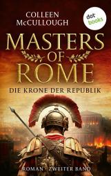 Icon image Die Krone der Republik: Historischer Roman | Masters of Rome 2 – historische Epik für Fans von Robert Fabbri