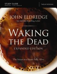 Icon image The Waking the Dead Study Guide Expanded Edition: The Secret to a Heart Fully Alive