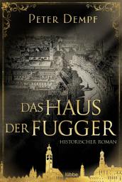 Icon image Das Haus der Fugger: Historischer Roman