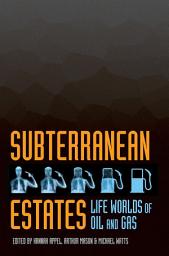 Icon image Subterranean Estates: Life Worlds of Oil and Gas