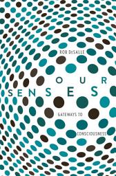Icon image Our Senses: Gateways to Consciousness