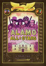 Icon image Alamo All-Stars: Bigger & Badder Edition (Nathan Hale's Hazardous Tales #6): A Texas Tale