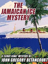 Icon image The Jamaican Ice Mystery: A Leroy King Mystery