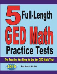Icon image 5 Full-Length GED Math Practice Tests: The Practice You Need to Ace the GED Math Test
