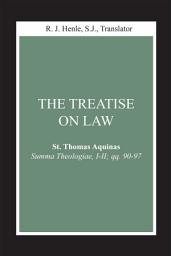 Icon image The Treatise on Law: (Summa Theologiae, I-II; qq. 90-97)