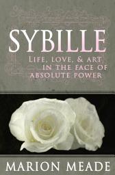 Icon image Sybille: Life, Love, & Art in the Face of Absolute Power