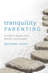 Icon image Tranquility Parenting: A Guide to Staying Calm, Mindful, and Engaged