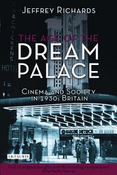 Icon image The Age of the Dream Palace: Cinema and Society in 1930s Britain