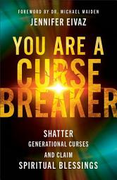 Icon image You Are a Cursebreaker: Shatter Generational Curses and Claim Spiritual Blessings