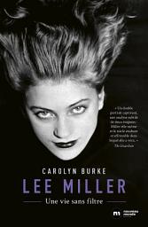 Icon image Lee Miller: Une vie sans filtre