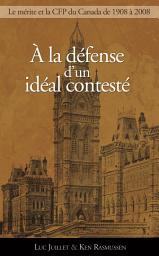 Icon image À la défense d'un idéal contesté: Le principe de mérite et la Commission de la fonction publique, 1908-2008