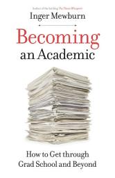Icon image Becoming an Academic: How to Get through Grad School and Beyond