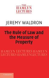 Icon image The Rule of Law and the Measure of Property