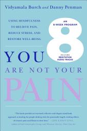Icon image You Are Not Your Pain: Using Mindfulness to Relieve Pain, Reduce Stress, and Restore Well-Being