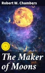 Icon image The Maker of Moons: Enriched edition. Twisted Tales of the Supernatural and Macabre