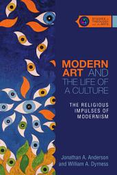 Icon image Modern Art and the Life of a Culture: The Religious Impulses of Modernism