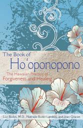 Icon image The Book of Ho'oponopono: The Hawaiian Practice of Forgiveness and Healing