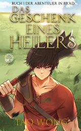 Icon image Das Geschenk eines Heilers (Abenteuer in Brad #1): Ein LitRPG Roman