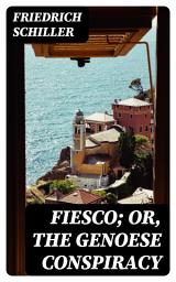 Icon image Fiesco; or, the Genoese Conspiracy: A Tragedy