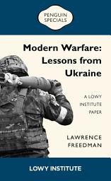 Icon image Modern Warfare: A Lowy Institute Paper: Penguin Special: Lessons from Ukraine