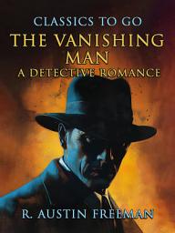 Icon image The Vanishing Man A Detective Romance: Restored Classics to Go Edition