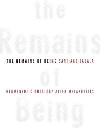 Icon image The Remains of Being: Hermeneutic Ontology After Metaphysics