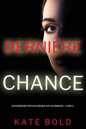 Icon image Dernière chance (Un suspense psychologique Kaylie Brooks – Livre 2)