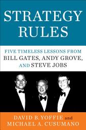 Icon image Strategy Rules: Five Timeless Lessons from Bill Gates, Andy Grove, and Steve Jobs