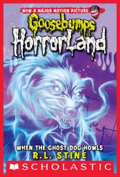 Icon image When the Ghost Dog Howls (Goosebumps HorrorLand #13)