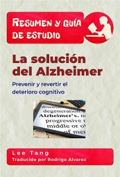 Icon image Resumen Y Guía De Estudio – La Solución Del Alzheimer: Prevenir Y Revertir El Deterioro Cognitivo