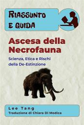 Icon image Riassunto E Guida – Ascesa Della Necrofauna: Scienza, Etica E Rischi Della De-Estinzione