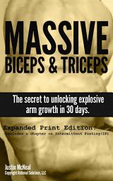 Icon image Massive Biceps and Triceps: The Secret to Unlocking Explosive Arm Growth in 30 Days.
