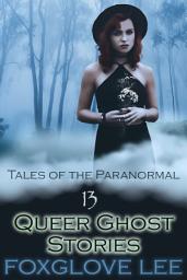 Icon image 13 Queer Ghost Stories: Tales of the Paranormal