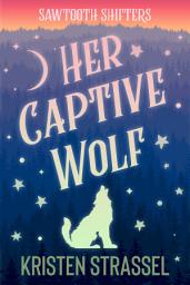 Icon image Her Captive Wolf: Small Town Wolf Shifter Paranormal Romance