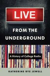 Icon image Live from the Underground: A History of College Radio