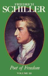 Icon image Friedrich Schiller Poet of Freedom Volume III