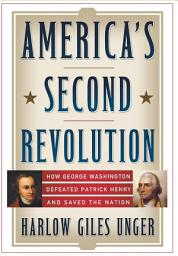 Icon image America's Second Revolution: How George Washington Defeated Patrick Henry and Saved the Nation