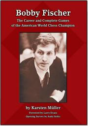 Icon image Bobby Fischer: The Career and Complete Games of the American World Chess Champion
