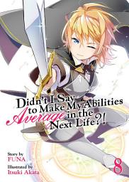 Icon image Didn't I Say To Make My Abilities Average In The Next Life?! Light Novel: Didn't I Say To Make My Abilities Average In The Next Life?! Light Novel Vol. 8