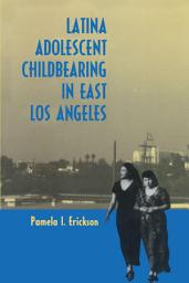 Icon image Latina Adolescent Childbearing in East Los Angeles