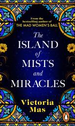 Icon image The Island of Mists and Miracles: From the bestselling author of The Mad Women’s Ball