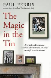 Icon image The Magic in the Tin: From the author of the critically acclaimed THE BOY ON THE SHED
