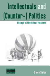 Icon image Intellectuals and (Counter-) Politics: Essays in Historical Realism
