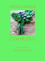 Icon image Canal House Cooking Volume N° 3: Winter & Spring