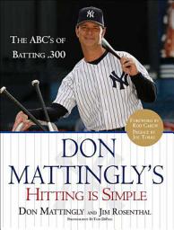 Icon image Don Mattingly's Hitting Is Simple: The ABC's of Batting .300