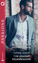 Icon image Trahie par son premier amour - Une passion incandescente