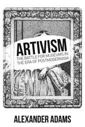 Icon image Artivisim: The Battle for Museums in the Era of Postmodernism