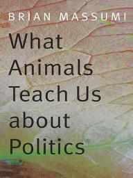 Icon image What Animals Teach Us about Politics